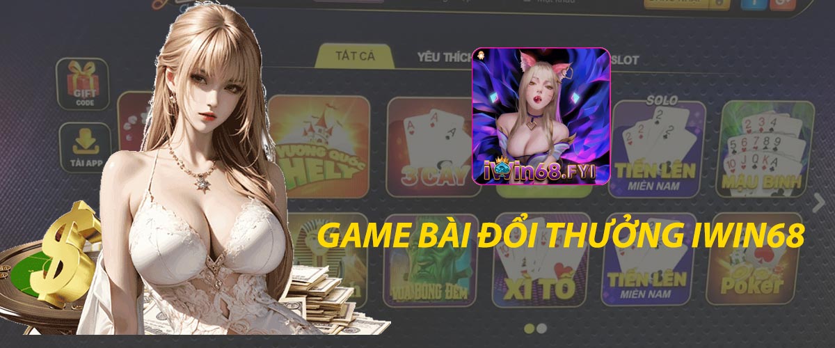 Giới thiệu sảnh chơi game bài đổi thưởng iwin68 nhận thưởng cực cao