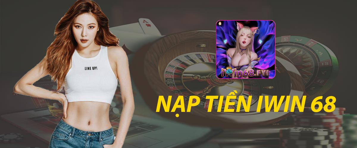 Hướng dẫn nạp tiền nhanh chóng tại cổng game IWIN68